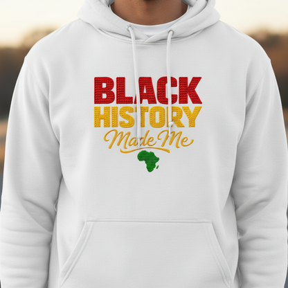 Black History Made Me Hoodie, Pan-African Black Excellence Sweatshirt, Juneteenth Gift, Afrocentric Streetwear, Black Pride Apparel