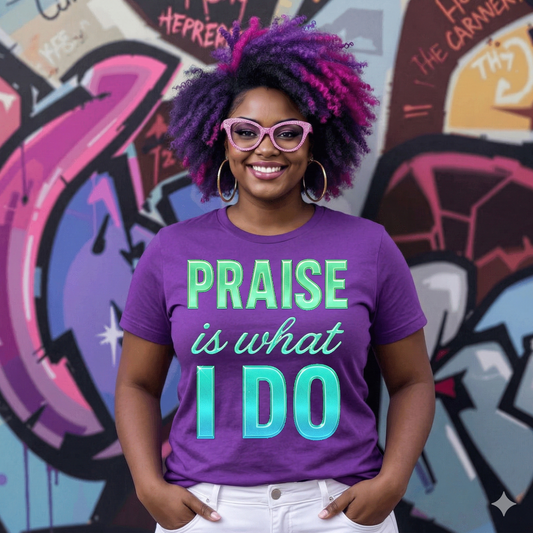 Praise Is What I Do T-Shirt | Women's Christian Graphic Tee | Faith Based Apparel | Worship Shirt | Inspirational Religious Clothing