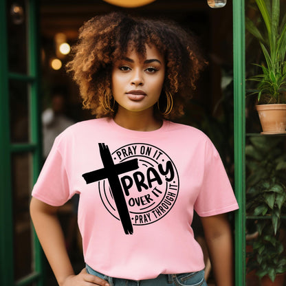 Pray On It, Pray Over It, Pray Through It T-Shirt | Faith-Based Christian Tee | Inspirational Prayer Shirt - S & M Unique Shirts, LLC