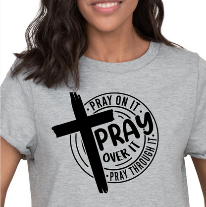 Pray On It, Pray Over It, Pray Through It T-Shirt | Faith-Based Christian Tee | Inspirational Prayer Shirt