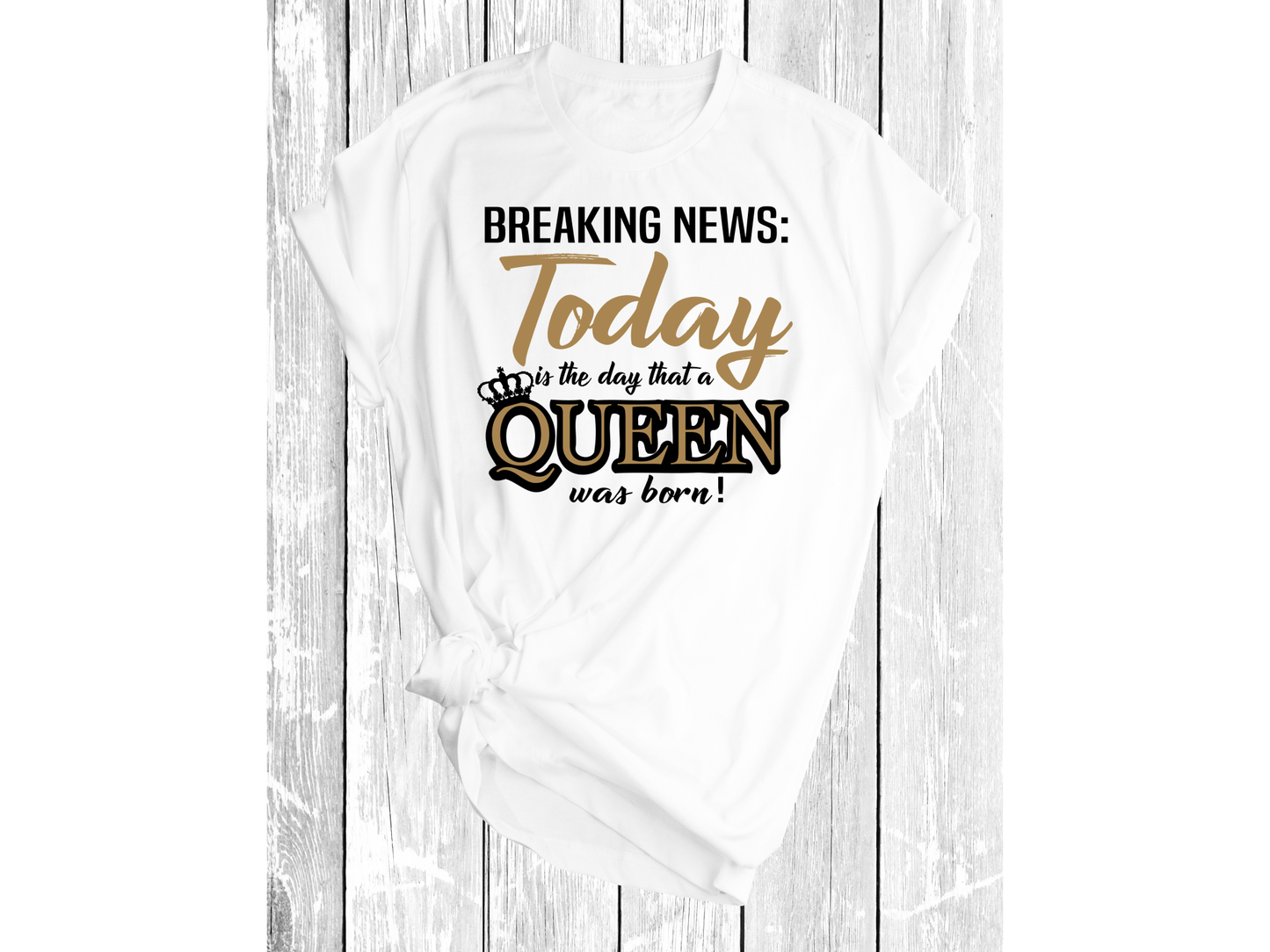 Breaking News a Queen was born Birthday Shirt, Birthday Shirt For Women - smuniqueshirts