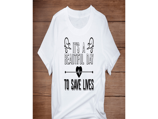 It's a Beautiful Day to Save Lives T-shirt - smuniqueshirts